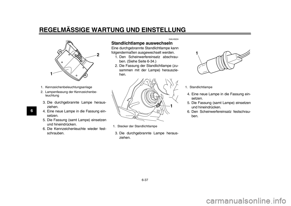 YAMAHA WR 450F 2014 Betriebsanleitungen (in German) REGELMÄSSIGE WARTUNG UND EINSTELLUNG
6-37
1
2
3
4
56
7
8
9
3. Die durchgebrannte Lampe heraus-ziehen.
4. Eine neue Lampe in die Fassung ein-
setzen.
5. Die Fassung (samt Lampe) einsetzen und hineindr YAMAHA WR 450F 2014 Betriebsanleitungen (in German) REGELMÄSSIGE WARTUNG UND EINSTELLUNG
6-37
1
2
3
4
56
7
8
9
3. Die durchgebrannte Lampe heraus-ziehen.
4. Eine neue Lampe in die Fassung ein-
setzen.
5. Die Fassung (samt Lampe) einsetzen und hineindr