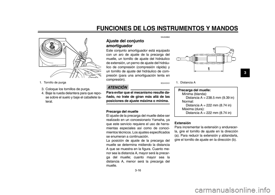 YAMAHA WR 450F 2014 Manuale de Empleo (in Spanish) FUNCIONES DE LOS INSTRUMENTOS Y MANDOS
3-16
234
5
6
7
8
9
3. Coloque los tornillos de purga.
4. Baje la rueda delantera para que repo-se sobre el suelo y baje el caballete la-
teral.
SAU52892
Ajuste d YAMAHA WR 450F 2014 Manuale de Empleo (in Spanish) FUNCIONES DE LOS INSTRUMENTOS Y MANDOS
3-16
234
5
6
7
8
9
3. Coloque los tornillos de purga.
4. Baje la rueda delantera para que repo-se sobre el suelo y baje el caballete la-
teral.
SAU52892
Ajuste d