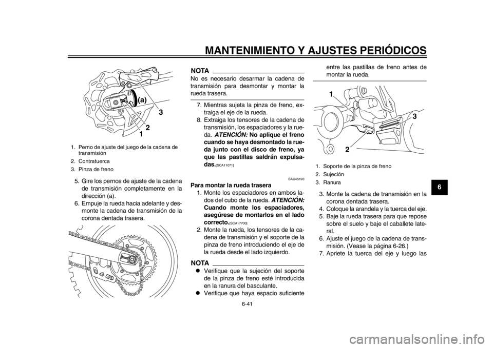 YAMAHA WR 450F 2014 Manuale de Empleo (in Spanish) MANTENIMIENTO Y AJUSTES PERIÓDICOS
6-41
2
3
4
567
8
9
5. Gire los pernos de ajuste de la cadenade transmisión completamente en la
dirección (a).
6. Empuje la rueda hacia adelante y des- monte la ca YAMAHA WR 450F 2014 Manuale de Empleo (in Spanish) MANTENIMIENTO Y AJUSTES PERIÓDICOS
6-41
2
3
4
567
8
9
5. Gire los pernos de ajuste de la cadenade transmisión completamente en la
dirección (a).
6. Empuje la rueda hacia adelante y des- monte la ca