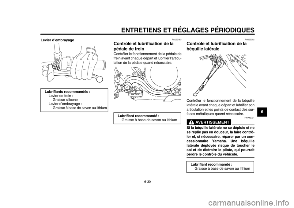 YAMAHA WR 450F 2014 Notices Demploi (in French) ENTRETIENS ET RÉGLAGES PÉRIODIQUES
6-30
2
3
4
567
8
9
Levier d’embrayage
FAU23183
Contrôle et lubrification de la
pédale de frein Contrôler le fonctionnement de la pédale de
frein avant chaqu YAMAHA WR 450F 2014 Notices Demploi (in French) ENTRETIENS ET RÉGLAGES PÉRIODIQUES
6-30
2
3
4
567
8
9
Levier d’embrayage
FAU23183
Contrôle et lubrification de la
pédale de frein Contrôler le fonctionnement de la pédale de
frein avant chaqu