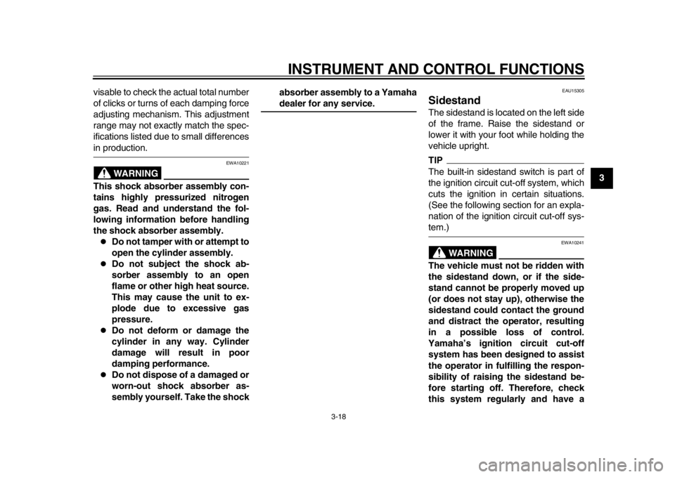 YAMAHA WR 450F 2013  Owners Manual INSTRUMENT AND CONTROL FUNCTIONS
3-18
234
5
6
7
8
9
visable to check the actual total number
of clicks or turns of each damping force
adjusting mechanism. This adjustment
range may not exactly match t