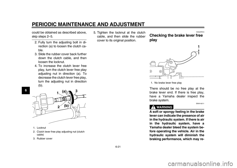 YAMAHA WR 450F 2013 Repair Manual PERIODIC MAINTENANCE AND ADJUSTMENT
6-21
1
2
3
4
56
7
8
9could be obtained as described above,
skip steps 2–5.
2. Fully turn the adjusting bolt in di- rection (a) to loosen the clutch ca-
ble.
3. Sl