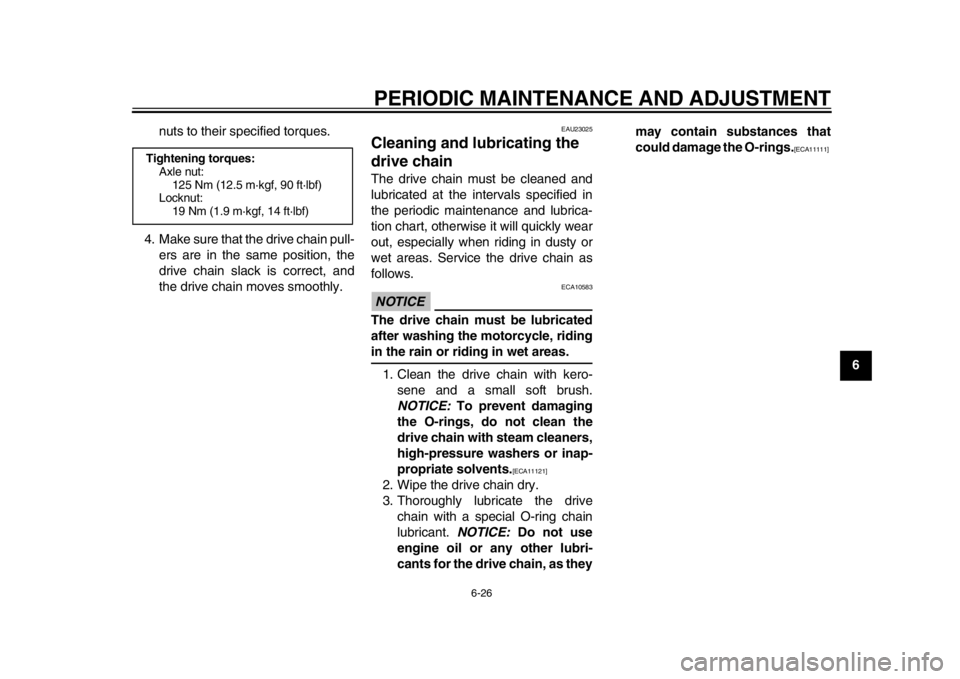 YAMAHA WR 450F 2013 Repair Manual PERIODIC MAINTENANCE AND ADJUSTMENT
6-26
2
3
4
567
8
9
nuts to their specified torques.
4. Make sure that the drive chain pull- ers are in the same position, the
drive chain slack is correct, and
the 