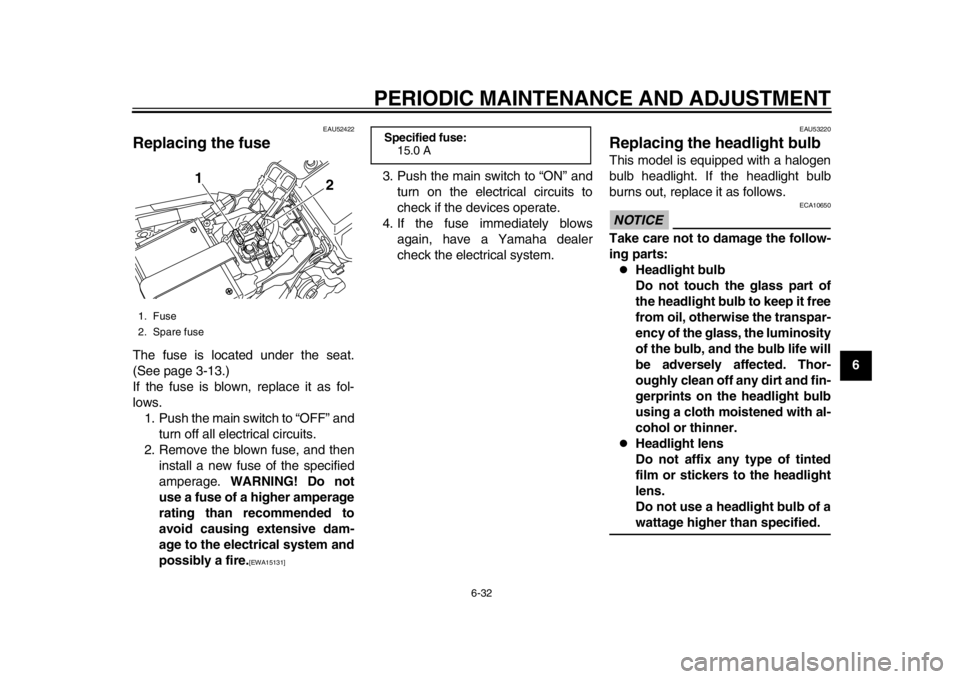 YAMAHA WR 450F 2013 Manual PDF PERIODIC MAINTENANCE AND ADJUSTMENT
6-32
2
3
4
567
8
9
EAU52422
Replacing the fuse The fuse is located under the seat.
(See page 3-13.)
If the fuse is blown, replace it as fol-
lows.1. Push the main s YAMAHA WR 450F 2013 Manual PDF PERIODIC MAINTENANCE AND ADJUSTMENT
6-32
2
3
4
567
8
9
EAU52422
Replacing the fuse The fuse is located under the seat.
(See page 3-13.)
If the fuse is blown, replace it as fol-
lows.1. Push the main s