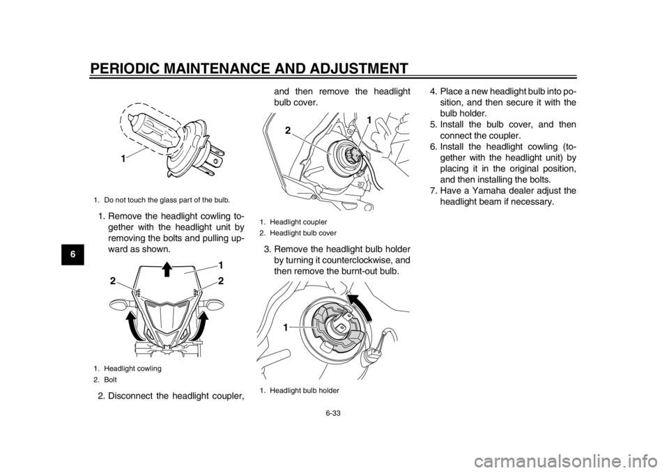YAMAHA WR 450F 2013 Manual PDF PERIODIC MAINTENANCE AND ADJUSTMENT
6-33
1
2
3
4
56
7
8
91. Remove the headlight cowling to-
gether with the headlight unit by
removing the bolts and pulling up-
ward as shown.
2. Disconnect the headl YAMAHA WR 450F 2013 Manual PDF PERIODIC MAINTENANCE AND ADJUSTMENT
6-33
1
2
3
4
56
7
8
91. Remove the headlight cowling to-
gether with the headlight unit by
removing the bolts and pulling up-
ward as shown.
2. Disconnect the headl