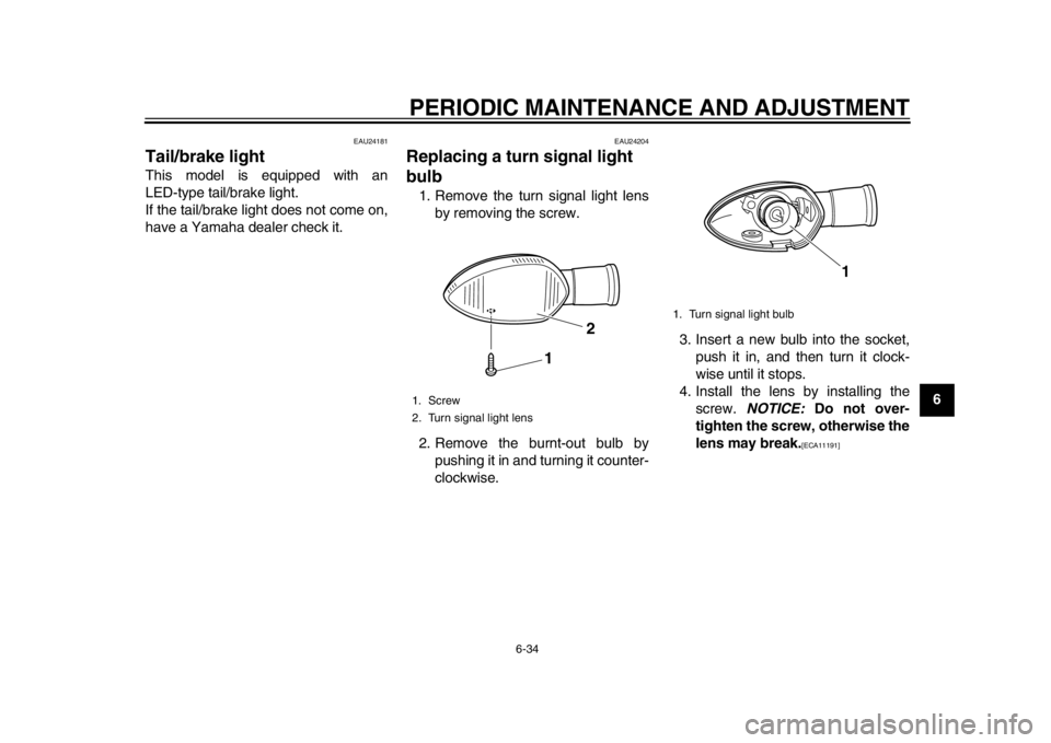 YAMAHA WR 450F 2013  Owners Manual PERIODIC MAINTENANCE AND ADJUSTMENT
6-34
2
3
4
567
8
9
EAU24181
Tail/brake light This model is equipped with an
LED-type tail/brake light.
If the tail/brake light does not come on,
have a Yamaha deale