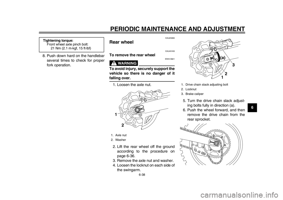 YAMAHA WR 450F 2013 Manual Online PERIODIC MAINTENANCE AND ADJUSTMENT
6-38
2
3
4
567
8
9
8. Push down hard on the handlebar
several times to check for proper
fork operation.
EAU25080
Rear wheel
EAU45183
To remove the rear wheel
WARNI YAMAHA WR 450F 2013 Manual Online PERIODIC MAINTENANCE AND ADJUSTMENT
6-38
2
3
4
567
8
9
8. Push down hard on the handlebar
several times to check for proper
fork operation.
EAU25080
Rear wheel
EAU45183
To remove the rear wheel
WARNI