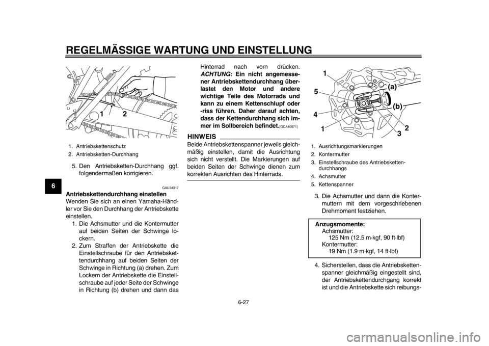 YAMAHA WR 450F 2013 Betriebsanleitungen (in German) REGELMÄSSIGE WARTUNG UND EINSTELLUNG
6-27
1
2
3
4
56
7
8
9
5. Den Antriebsketten-Durchhang ggf.folgendermaßen korrigieren.
GAU34317
Antriebskettendurchhang einstellen
Wenden Sie sich an einen Yamaha YAMAHA WR 450F 2013 Betriebsanleitungen (in German) REGELMÄSSIGE WARTUNG UND EINSTELLUNG
6-27
1
2
3
4
56
7
8
9
5. Den Antriebsketten-Durchhang ggf.folgendermaßen korrigieren.
GAU34317
Antriebskettendurchhang einstellen
Wenden Sie sich an einen Yamaha