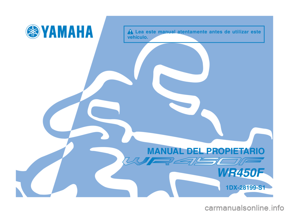 YAMAHA WR 450F 2013 Manuale de Empleo (in Spanish) q Lea este manual atentamente antes de utilizar este
vehículo\f
MAN\bAL DEL PROPIETARIO
WR450F
1DX-28199-S1
U1DXS1_Hyoshi.indd 12013/03/27 11:52:46 YAMAHA WR 450F 2013 Manuale de Empleo (in Spanish) q Lea este manual atentamente antes de utilizar este
vehículo\f
MAN\bAL DEL PROPIETARIO
WR450F
1DX-28199-S1
U1DXS1_Hyoshi.indd 12013/03/27 11:52:46
