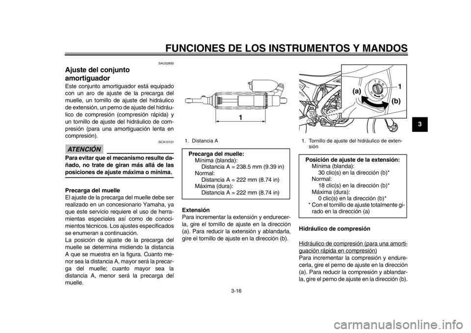 YAMAHA WR 450F 2013  Manuale de Empleo (in Spanish) FUNCIONES DE LOS INSTRUMENTOS Y MANDOS
3-16
234
5
6
7
8
9
SAU52892
Ajuste del conjunto 
amortiguador Este conjunto amortiguador está equipado
con un aro de ajuste de la precarga del
muelle, un tornil