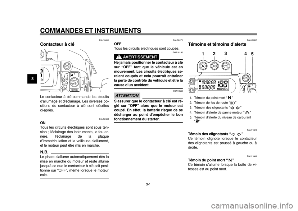 YAMAHA WR 450F 2013  Notices Demploi (in French) 3-1
1
23
4
5
6
7
8
9
COMMANDES ET INSTRUMENTS
FAU10451
Contacteur à clé Le contacteur à clé commande les circuits
d’allumage et d’éclairage. Les diverses po-
sitions du contacteur à clé son