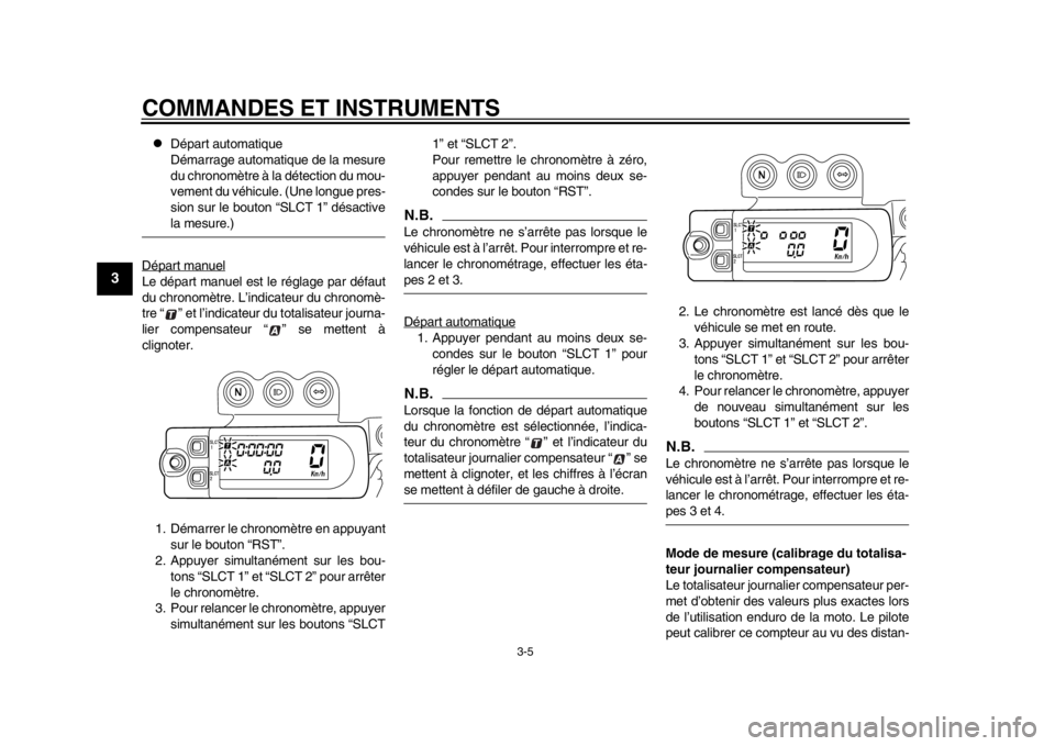 YAMAHA WR 450F 2013  Notices Demploi (in French) COMMANDES ET INSTRUMENTS
3-5
1
23
4
5
6
7
8
9

Départ automatique
Démarrage automatique de la mesure
du chronomètre à la détection du mou-
vement du véhicule. (Une longue pres-
sion sur le bo