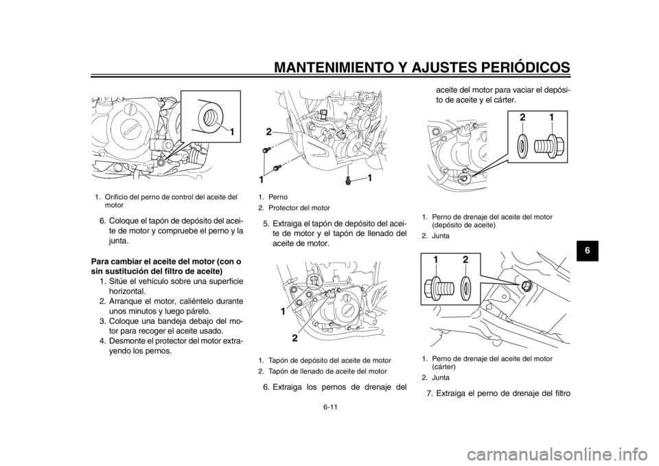 YAMAHA WR 450F 2013 Manual de utilização (in Portuguese) MANTENIMIENTO Y AJUSTES PERIÓDICOS
6-11
2
3
4
567
8
9
6. Coloque el tapón de depósito del acei-te de motor y compruebe el perno y la
junta.
Para cambiar el aceite del motor (con o
sin sustitución YAMAHA WR 450F 2013 Manual de utilização (in Portuguese) MANTENIMIENTO Y AJUSTES PERIÓDICOS
6-11
2
3
4
567
8
9
6. Coloque el tapón de depósito del acei-te de motor y compruebe el perno y la
junta.
Para cambiar el aceite del motor (con o
sin sustitución