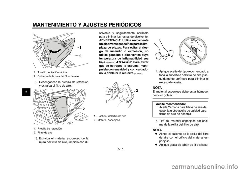 YAMAHA WR 450F 2013 Manual de utilização (in Portuguese) MANTENIMIENTO Y AJUSTES PERIÓDICOS
6-16
1
2
3
4
56
7
8
9
2. Desenganche la presilla de retencióny extraiga el filtro de aire.
3. Extraiga el material esponjoso de la rejilla del filtro de aire, lím YAMAHA WR 450F 2013 Manual de utilização (in Portuguese) MANTENIMIENTO Y AJUSTES PERIÓDICOS
6-16
1
2
3
4
56
7
8
9
2. Desenganche la presilla de retencióny extraiga el filtro de aire.
3. Extraiga el material esponjoso de la rejilla del filtro de aire, lím