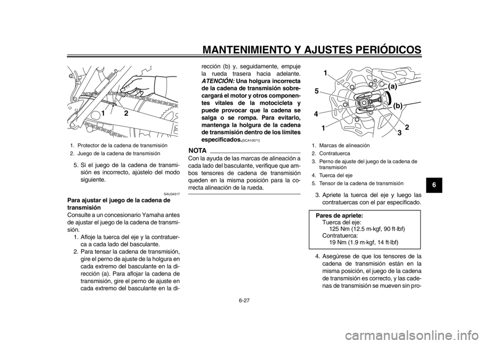 YAMAHA WR 450F 2013 Manual de utilização (in Portuguese) MANTENIMIENTO Y AJUSTES PERIÓDICOS
6-27
2
3
4
567
8
9
5. Si el juego de la cadena de transmi-sión es incorrecto, ajústelo del modo
siguiente.
SAU34317
Para ajustar el jueg o de la cadena de
transm YAMAHA WR 450F 2013 Manual de utilização (in Portuguese) MANTENIMIENTO Y AJUSTES PERIÓDICOS
6-27
2
3
4
567
8
9
5. Si el juego de la cadena de transmi-sión es incorrecto, ajústelo del modo
siguiente.
SAU34317
Para ajustar el jueg o de la cadena de
transm