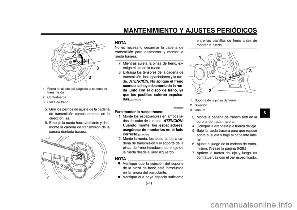 YAMAHA WR 450F 2013 Manual de utilização (in Portuguese) MANTENIMIENTO Y AJUSTES PERIÓDICOS
6-41
2
3
4
567
8
9
5. Gire los pernos de ajuste de la cadenade transmisión completamente en la
dirección (a).
6. Empuje la rueda hacia adelante y des- monte la ca YAMAHA WR 450F 2013 Manual de utilização (in Portuguese) MANTENIMIENTO Y AJUSTES PERIÓDICOS
6-41
2
3
4
567
8
9
5. Gire los pernos de ajuste de la cadenade transmisión completamente en la
dirección (a).
6. Empuje la rueda hacia adelante y des- monte la ca