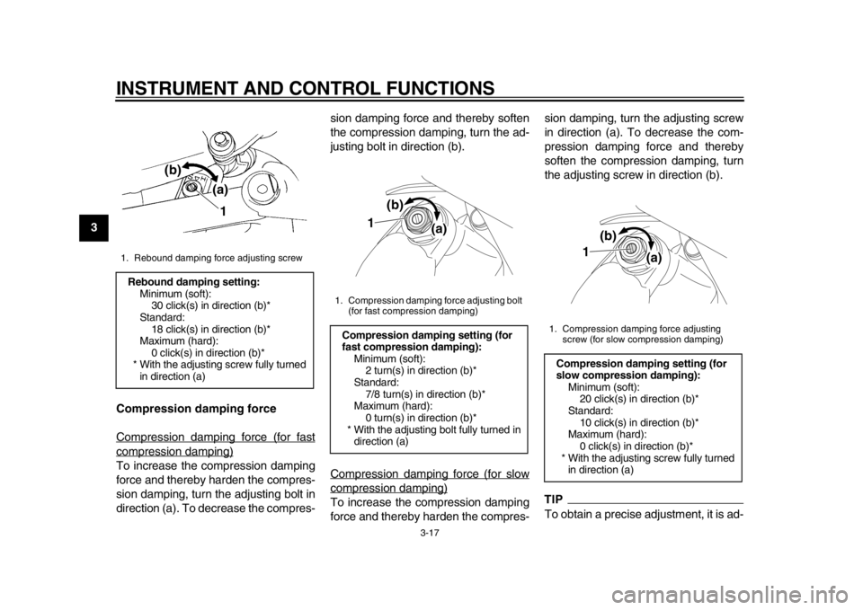 YAMAHA WR 450F 2012 Owners Guide INSTRUMENT AND CONTROL FUNCTIONS
3-17
1
23
4
5
6
7
8
9Compression damping force
Compression damping force (for fast
compression damping)To increase the compression damping
force and thereby harden the YAMAHA WR 450F 2012 Owners Guide INSTRUMENT AND CONTROL FUNCTIONS
3-17
1
23
4
5
6
7
8
9Compression damping force
Compression damping force (for fast
compression damping)To increase the compression damping
force and thereby harden the