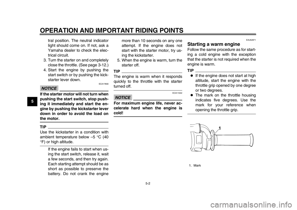 YAMAHA WR 450F 2012 Owners Guide OPERATION AND IMPORTANT RIDING POINTS
5-2
1
2
3
45
6
7
8
9tral position. The neutral indicator
light should come on. If not, ask a
Yamaha dealer to check the elec-
trical circuit.
3. Turn the starter YAMAHA WR 450F 2012 Owners Guide OPERATION AND IMPORTANT RIDING POINTS
5-2
1
2
3
45
6
7
8
9tral position. The neutral indicator
light should come on. If not, ask a
Yamaha dealer to check the elec-
trical circuit.
3. Turn the starter