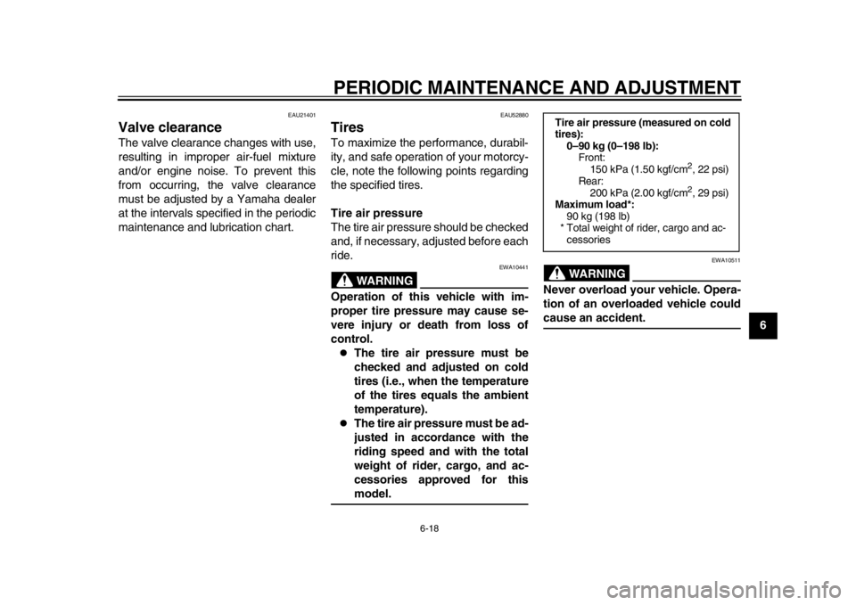 YAMAHA WR 450F 2012  Owners Manual PERIODIC MAINTENANCE AND ADJUSTMENT
6-18
2
3
4
567
8
9
EAU21401
Valve clearance The valve clearance changes with use,
resulting in improper air-fuel mixture
and/or engine noise. To prevent this
from o