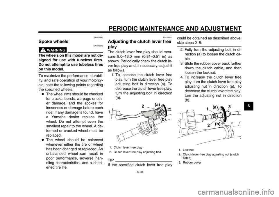 YAMAHA WR 450F 2012 Repair Manual PERIODIC MAINTENANCE AND ADJUSTMENT
6-20
2
3
4
567
8
9
EAU21943
Spoke wheels
WARNING
EWA10610
The wheels on this model are not de-
signed for use with tubeless tires.
Do not attempt to use tubeless t YAMAHA WR 450F 2012 Repair Manual PERIODIC MAINTENANCE AND ADJUSTMENT
6-20
2
3
4
567
8
9
EAU21943
Spoke wheels
WARNING
EWA10610
The wheels on this model are not de-
signed for use with tubeless tires.
Do not attempt to use tubeless t