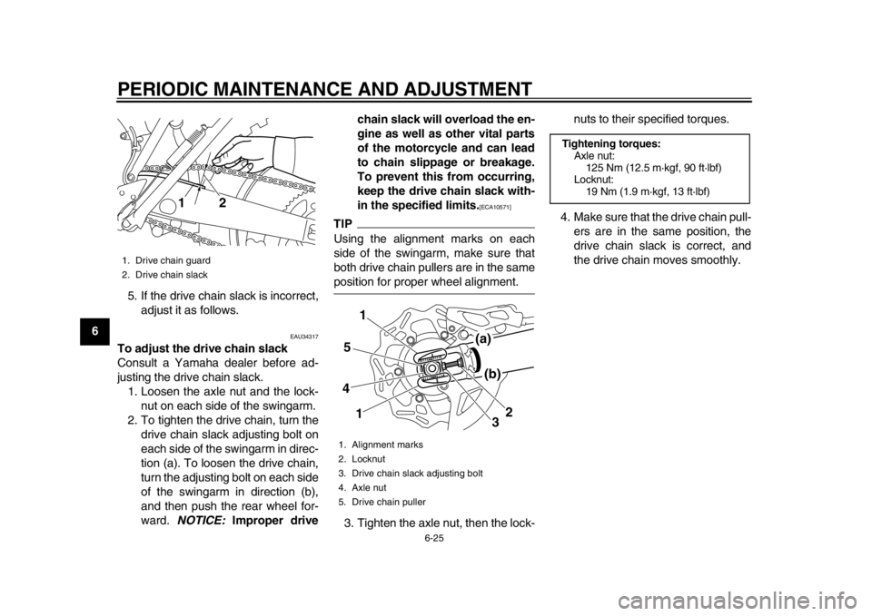 YAMAHA WR 450F 2012 Owners Manual PERIODIC MAINTENANCE AND ADJUSTMENT
6-25
1
2
3
4
56
7
8
95. If the drive chain slack is incorrect,
adjust it as follows.
EAU34317
To adjust the drive chain slack
Consult a Yamaha dealer before ad-
jus YAMAHA WR 450F 2012 Owners Manual PERIODIC MAINTENANCE AND ADJUSTMENT
6-25
1
2
3
4
56
7
8
95. If the drive chain slack is incorrect,
adjust it as follows.
EAU34317
To adjust the drive chain slack
Consult a Yamaha dealer before ad-
jus