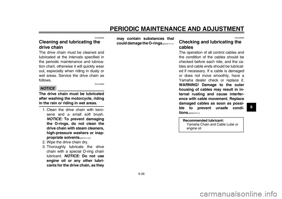 YAMAHA WR 450F 2012  Owners Manual PERIODIC MAINTENANCE AND ADJUSTMENT
6-26
2
3
4
567
8
9
EAU23025
Cleaning and lubricating the 
drive chain The drive chain must be cleaned and
lubricated at the intervals specified in
the periodic main