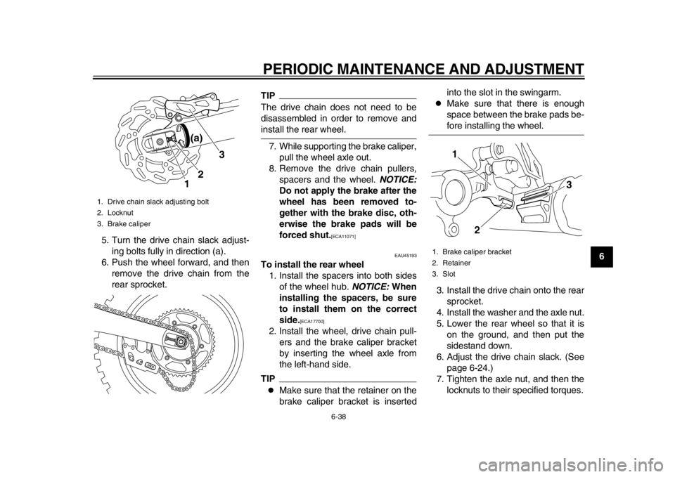 YAMAHA WR 450F 2012 Owners Manual PERIODIC MAINTENANCE AND ADJUSTMENT
6-38
2
3
4
567
8
9
5. Turn the drive chain slack adjust-
ing bolts fully in direction (a).
6. Push the wheel forward, and then remove the drive chain from the
rear YAMAHA WR 450F 2012 Owners Manual PERIODIC MAINTENANCE AND ADJUSTMENT
6-38
2
3
4
567
8
9
5. Turn the drive chain slack adjust-
ing bolts fully in direction (a).
6. Push the wheel forward, and then remove the drive chain from the
rear