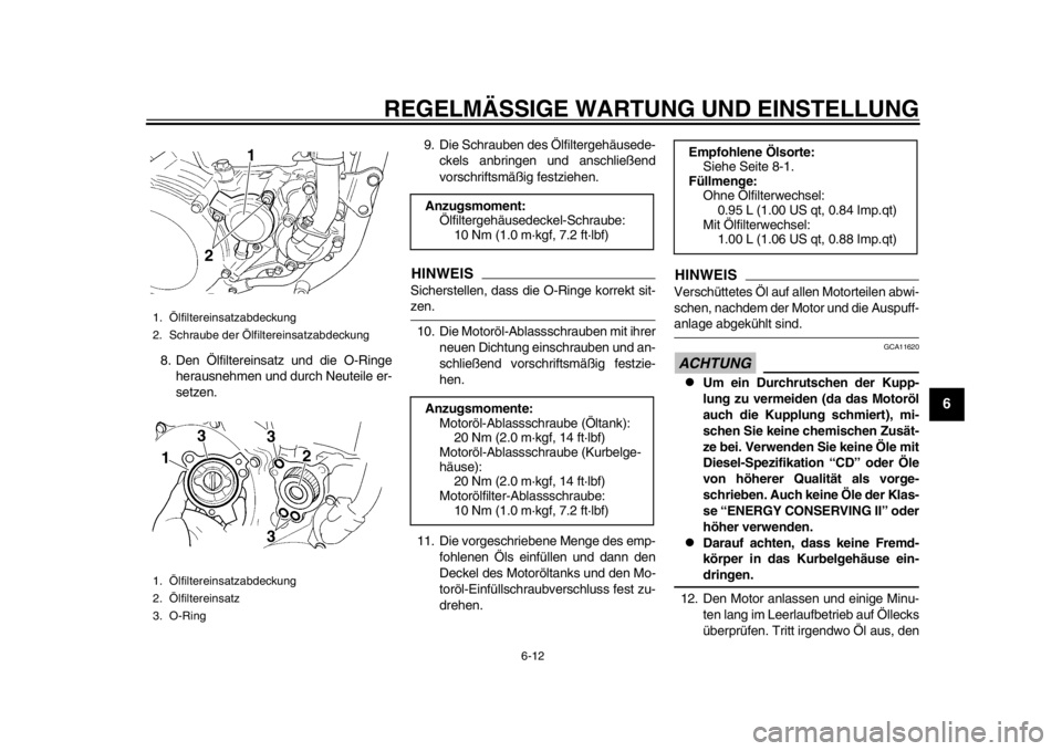YAMAHA WR 450F 2012 Betriebsanleitungen (in German) REGELMÄSSIGE WARTUNG UND EINSTELLUNG
6-12
2
3
4
567
8
9
8. Den Ölfiltereinsatz und die O-Ringeherausnehmen und durch Neuteile er-
setzen. 9. Die Schrauben des Ölfiltergehäusede-
ckels anbringen un YAMAHA WR 450F 2012 Betriebsanleitungen (in German) REGELMÄSSIGE WARTUNG UND EINSTELLUNG
6-12
2
3
4
567
8
9
8. Den Ölfiltereinsatz und die O-Ringeherausnehmen und durch Neuteile er-
setzen. 9. Die Schrauben des Ölfiltergehäusede-
ckels anbringen un