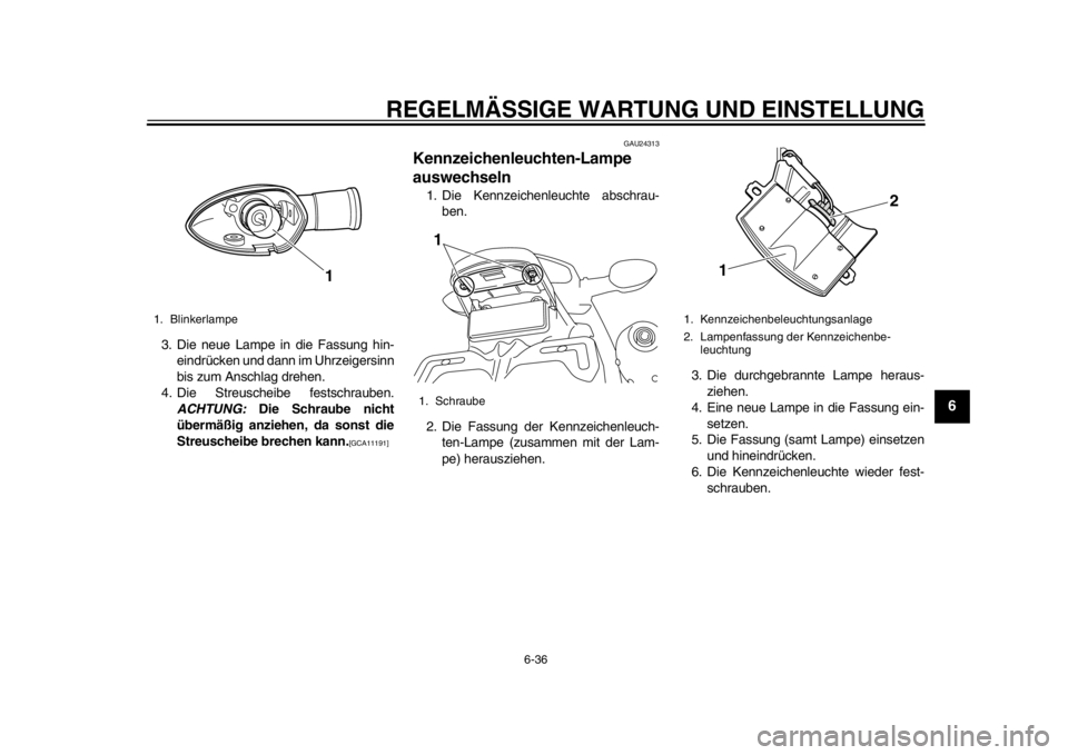 YAMAHA WR 450F 2012 Betriebsanleitungen (in German) REGELMÄSSIGE WARTUNG UND EINSTELLUNG
6-36
2
3
4
567
8
9
3. Die neue Lampe in die Fassung hin-eindrücken und dann im Uhrzeigersinn
bis zum Anschlag drehen.
4. Die Streuscheibe festschrauben. ACHTUNG: YAMAHA WR 450F 2012 Betriebsanleitungen (in German) REGELMÄSSIGE WARTUNG UND EINSTELLUNG
6-36
2
3
4
567
8
9
3. Die neue Lampe in die Fassung hin-eindrücken und dann im Uhrzeigersinn
bis zum Anschlag drehen.
4. Die Streuscheibe festschrauben. ACHTUNG: