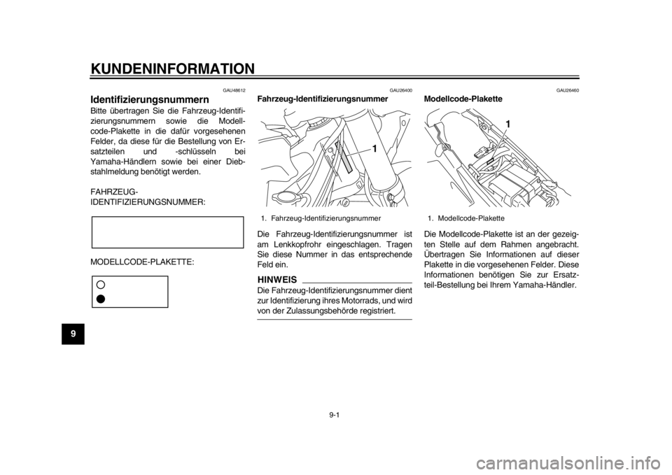 YAMAHA WR 450F 2012 Betriebsanleitungen (in German) 9-1
1
2
3
4
5
6
7
89
KUNDENINFORMATION
GAU48612
Identifizierungsnummern Bitte übertragen Sie die Fahrzeug-Identifi-
zierungsnummern sowie die Modell-
code-Plakette in die dafür vorgesehenen
Felder, YAMAHA WR 450F 2012 Betriebsanleitungen (in German) 9-1
1
2
3
4
5
6
7
89
KUNDENINFORMATION
GAU48612
Identifizierungsnummern Bitte übertragen Sie die Fahrzeug-Identifi-
zierungsnummern sowie die Modell-
code-Plakette in die dafür vorgesehenen
Felder,