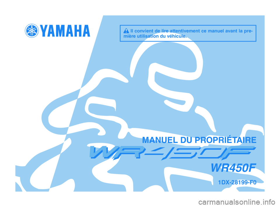 YAMAHA WR 450F 2012  Notices Demploi (in French) q Il convient de lire attentivement ce manuel avant la pre-
mière utilisation du véhicule.
MANUEL DU PROPRIÉTAIRE
WR450F
1DX-28199-F0
1DX-9-F0_F_Hyoshi.indd   12011/10/17   15:30:39 