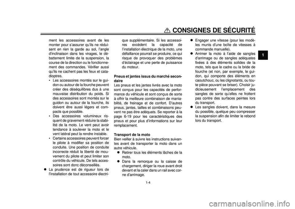 YAMAHA WR 450F 2012 Notices Demploi (in French) 1-4
1
CONSIGNES DE SÉCURITÉ
ment les accessoires avant de les
monter pour s’assurer qu’ils ne rédui-
sent en rien la garde au sol, l’angle
d’inclinaison dans les virages, le dé-
battement YAMAHA WR 450F 2012 Notices Demploi (in French) 1-4
1
CONSIGNES DE SÉCURITÉ
ment les accessoires avant de les
monter pour s’assurer qu’ils ne rédui-
sent en rien la garde au sol, l’angle
d’inclinaison dans les virages, le dé-
battement
