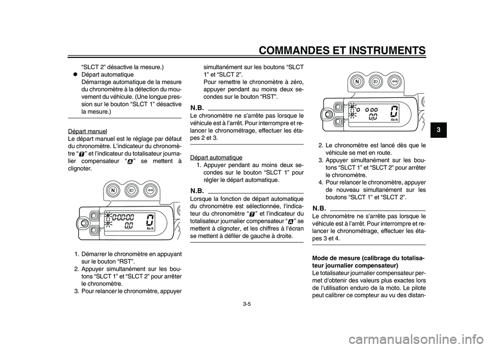 YAMAHA WR 450F 2012 Notices Demploi (in French) COMMANDES ET INSTRUMENTS
3-5
234
5
6
7
8
9
“SLCT 2” désactive la mesure.)
Départ automatique
Démarrage automatique de la mesure
du chronomètre à la détection du mou-
vement du véhicule. YAMAHA WR 450F 2012 Notices Demploi (in French) COMMANDES ET INSTRUMENTS
3-5
234
5
6
7
8
9
“SLCT 2” désactive la mesure.)
Départ automatique
Démarrage automatique de la mesure
du chronomètre à la détection du mou-
vement du véhicule.