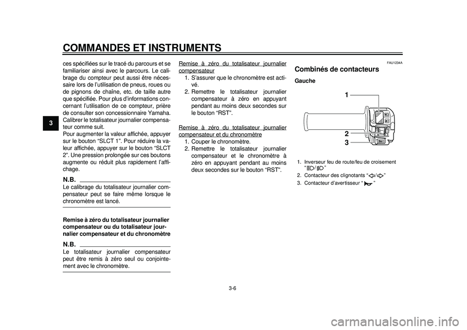 YAMAHA WR 450F 2012 Notices Demploi (in French) COMMANDES ET INSTRUMENTS
3-6
1
23
4
5
6
7
8
9
ces spécifiées sur le tracé du parcours et se
familiariser ainsi avec le parcours. Le cali-
brage du compteur peut aussi être néces-
saire lors de l YAMAHA WR 450F 2012 Notices Demploi (in French) COMMANDES ET INSTRUMENTS
3-6
1
23
4
5
6
7
8
9
ces spécifiées sur le tracé du parcours et se
familiariser ainsi avec le parcours. Le cali-
brage du compteur peut aussi être néces-
saire lors de l