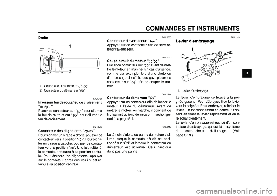 YAMAHA WR 450F 2012 Notices Demploi (in French) COMMANDES ET INSTRUMENTS
3-7
234
5
6
7
8
9
Droite
FAU12400
Inverseur feu de route/feu de croisement
“/”
Placer ce contacteur sur “ ” pour allumer
le feu de route et sur “ ” pour allumer YAMAHA WR 450F 2012 Notices Demploi (in French) COMMANDES ET INSTRUMENTS
3-7
234
5
6
7
8
9
Droite
FAU12400
Inverseur feu de route/feu de croisement
“/”
Placer ce contacteur sur “ ” pour allumer
le feu de route et sur “ ” pour allumer