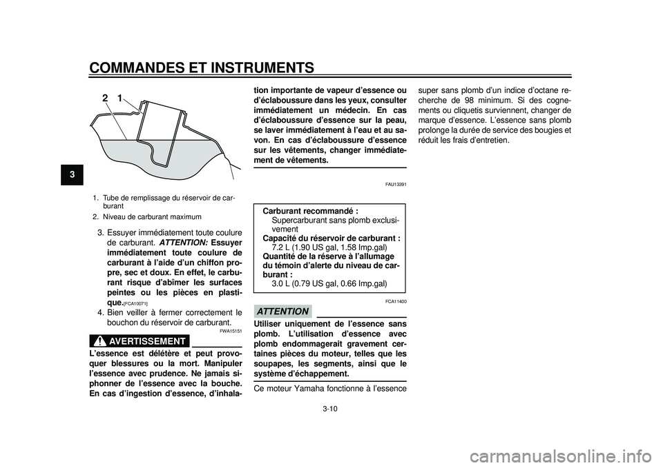 YAMAHA WR 450F 2012  Notices Demploi (in French) COMMANDES ET INSTRUMENTS
3-10
1
23
4
5
6
7
8
9
3. Essuyer immédiatement toute coulurede carburant. ATTENTION:  Essuyer
immédiatement t oute coulure de
carburant à l’aide d’un chiffon pro-
pre, 