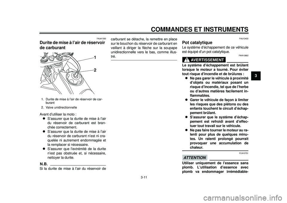 YAMAHA WR 450F 2012 Notices Demploi (in French) COMMANDES ET INSTRUMENTS
3-11
234
5
6
7
8
9
FAU41360
Durite de mise à l’air de réservoir
de carburant Avant d’utiliser la moto :
S’assurer que la durite de mise à l’air
du réservoir de YAMAHA WR 450F 2012 Notices Demploi (in French) COMMANDES ET INSTRUMENTS
3-11
234
5
6
7
8
9
FAU41360
Durite de mise à l’air de réservoir
de carburant Avant d’utiliser la moto :
S’assurer que la durite de mise à l’air
du réservoir de