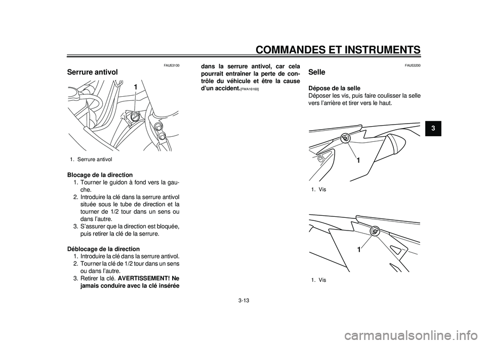 YAMAHA WR 450F 2012 Notices Demploi (in French) COMMANDES ET INSTRUMENTS
3-13
234
5
6
7
8
9
FAU53100
Serrure antivol Blocage de la direction1. Tourner le guidon à fond vers la gau- che.
2. Introduire la clé dans la serrure antivol située sous le YAMAHA WR 450F 2012 Notices Demploi (in French) COMMANDES ET INSTRUMENTS
3-13
234
5
6
7
8
9
FAU53100
Serrure antivol Blocage de la direction1. Tourner le guidon à fond vers la gau- che.
2. Introduire la clé dans la serrure antivol située sous le