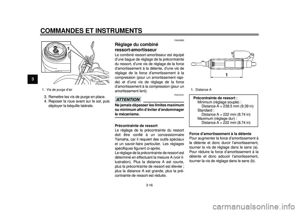 YAMAHA WR 450F 2012 Notices Demploi (in French) COMMANDES ET INSTRUMENTS
3-16
1
23
4
5
6
7
8
9
3. Remettre les vis de purge en place.
4. Reposer la roue avant sur le sol, puisdéployer la béquille latérale.
FAU52892
Réglage du combiné
ressort- YAMAHA WR 450F 2012 Notices Demploi (in French) COMMANDES ET INSTRUMENTS
3-16
1
23
4
5
6
7
8
9
3. Remettre les vis de purge en place.
4. Reposer la roue avant sur le sol, puisdéployer la béquille latérale.
FAU52892
Réglage du combiné
ressort-