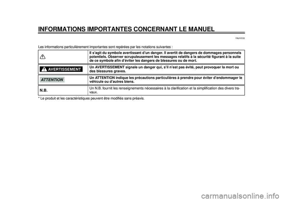 YAMAHA WR 450F 2012 Notices Demploi (in French) INFORMATIONS IMPORTANTES CONCERNANT LE MANUEL
FAU10133
Les informations particulièrement importantes sont repérées par les notations suivantes :
* Le produit et les caractéristiques pe uvent être YAMAHA WR 450F 2012 Notices Demploi (in French) INFORMATIONS IMPORTANTES CONCERNANT LE MANUEL
FAU10133
Les informations particulièrement importantes sont repérées par les notations suivantes :
* Le produit et les caractéristiques pe uvent être