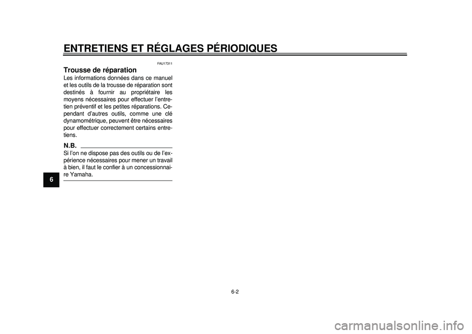 YAMAHA WR 450F 2012 Notices Demploi (in French) ENTRETIENS ET RÉGLAGES PÉRIODIQUES
6-2
1
2
3
4
56
7
8
9
FAU17311
Trousse de réparation Les informations données dans ce manuel
et les outils de la trousse de réparation sont
destinés à fournir YAMAHA WR 450F 2012 Notices Demploi (in French) ENTRETIENS ET RÉGLAGES PÉRIODIQUES
6-2
1
2
3
4
56
7
8
9
FAU17311
Trousse de réparation Les informations données dans ce manuel
et les outils de la trousse de réparation sont
destinés à fournir