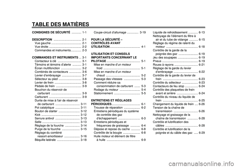 YAMAHA WR 450F 2012 Notices Demploi (in French) TABLE DES MATIÈRESCONSIGNES DE SÉCURITÉ ............ 1-1
DESCRIPTION .................................. 2-1
Vue gauche ..................................... 2-1
Vue droite ..................... YAMAHA WR 450F 2012 Notices Demploi (in French) TABLE DES MATIÈRESCONSIGNES DE SÉCURITÉ ............ 1-1
DESCRIPTION .................................. 2-1
Vue gauche ..................................... 2-1
Vue droite .....................