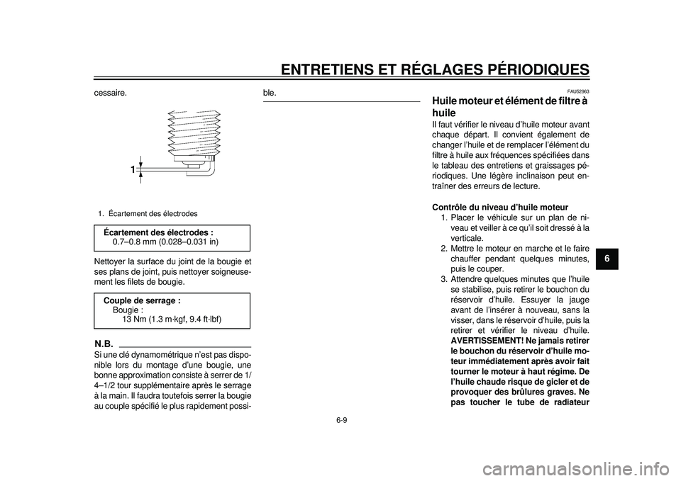 YAMAHA WR 450F 2012  Notices Demploi (in French) ENTRETIENS ET RÉGLAGES PÉRIODIQUES
6-9
2
3
4
567
8
9
cessaire.
Nettoyer la surface du joint de la bougie et
ses plans de joint, puis nettoyer soigneuse-
ment les filets de bougie.N.B.Si une clé dyn