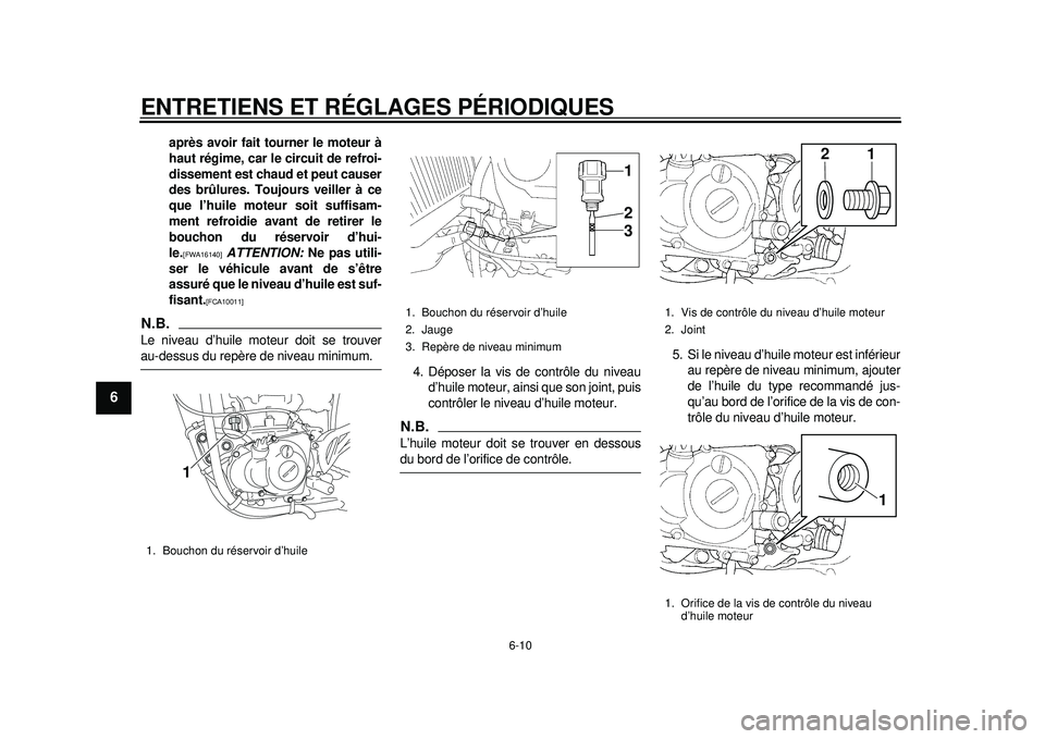 YAMAHA WR 450F 2012 Notices Demploi (in French) ENTRETIENS ET RÉGLAGES PÉRIODIQUES
6-10
1
2
3
4
56
7
8
9
après avoir fait tourner le moteur à
haut régime, car le circuit de refroi-
dissement est chaud et peut causer
des brûlures. Toujours vei YAMAHA WR 450F 2012 Notices Demploi (in French) ENTRETIENS ET RÉGLAGES PÉRIODIQUES
6-10
1
2
3
4
56
7
8
9
après avoir fait tourner le moteur à
haut régime, car le circuit de refroi-
dissement est chaud et peut causer
des brûlures. Toujours vei