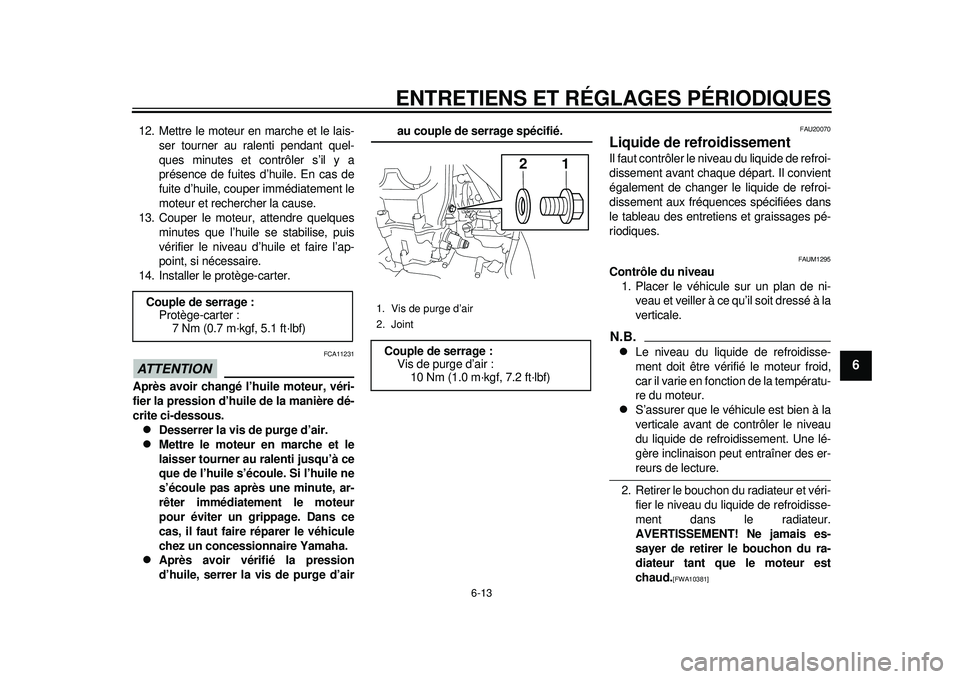 YAMAHA WR 450F 2012 Notices Demploi (in French) ENTRETIENS ET RÉGLAGES PÉRIODIQUES
6-13
2
3
4
567
8
9
12. Mettre le moteur en marche et le lais-ser tourner au ralenti pendant quel-
ques minutes et contrôler s’il y a
présence de fuites d’hui YAMAHA WR 450F 2012 Notices Demploi (in French) ENTRETIENS ET RÉGLAGES PÉRIODIQUES
6-13
2
3
4
567
8
9
12. Mettre le moteur en marche et le lais-ser tourner au ralenti pendant quel-
ques minutes et contrôler s’il y a
présence de fuites d’hui