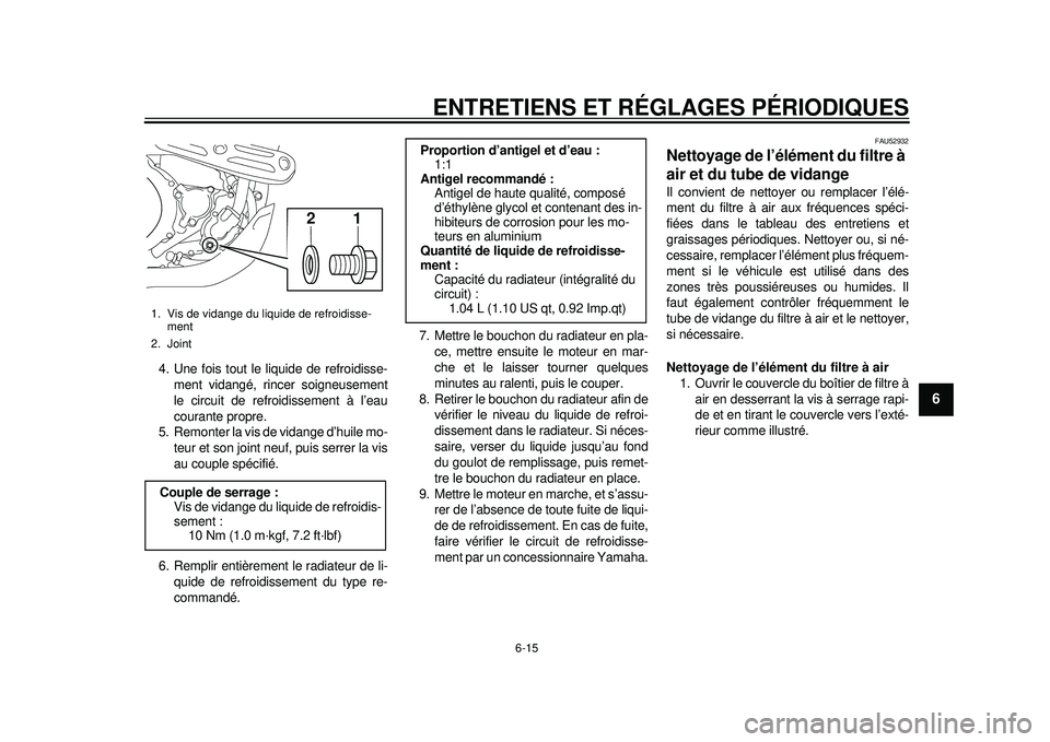 YAMAHA WR 450F 2012 Notices Demploi (in French) ENTRETIENS ET RÉGLAGES PÉRIODIQUES
6-15
2
3
4
567
8
9
4. Une fois tout le liquide de refroidisse-ment vidangé, rincer soigneusement
le circuit de refroidissement à l’eau
courante propre.
5. Remo YAMAHA WR 450F 2012 Notices Demploi (in French) ENTRETIENS ET RÉGLAGES PÉRIODIQUES
6-15
2
3
4
567
8
9
4. Une fois tout le liquide de refroidisse-ment vidangé, rincer soigneusement
le circuit de refroidissement à l’eau
courante propre.
5. Remo