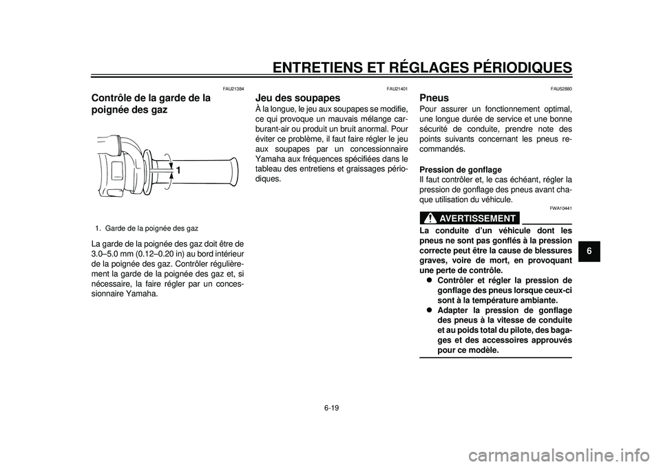 YAMAHA WR 450F 2012 Notices Demploi (in French) ENTRETIENS ET RÉGLAGES PÉRIODIQUES
6-19
2
3
4
567
8
9
FAU21384
Contrôle de la garde de la
poignée des gaz La garde de la poignée des gaz doit être de
3.0–5.0 mm (0.12–0.20 in) au bord inté YAMAHA WR 450F 2012 Notices Demploi (in French) ENTRETIENS ET RÉGLAGES PÉRIODIQUES
6-19
2
3
4
567
8
9
FAU21384
Contrôle de la garde de la
poignée des gaz La garde de la poignée des gaz doit être de
3.0–5.0 mm (0.12–0.20 in) au bord inté