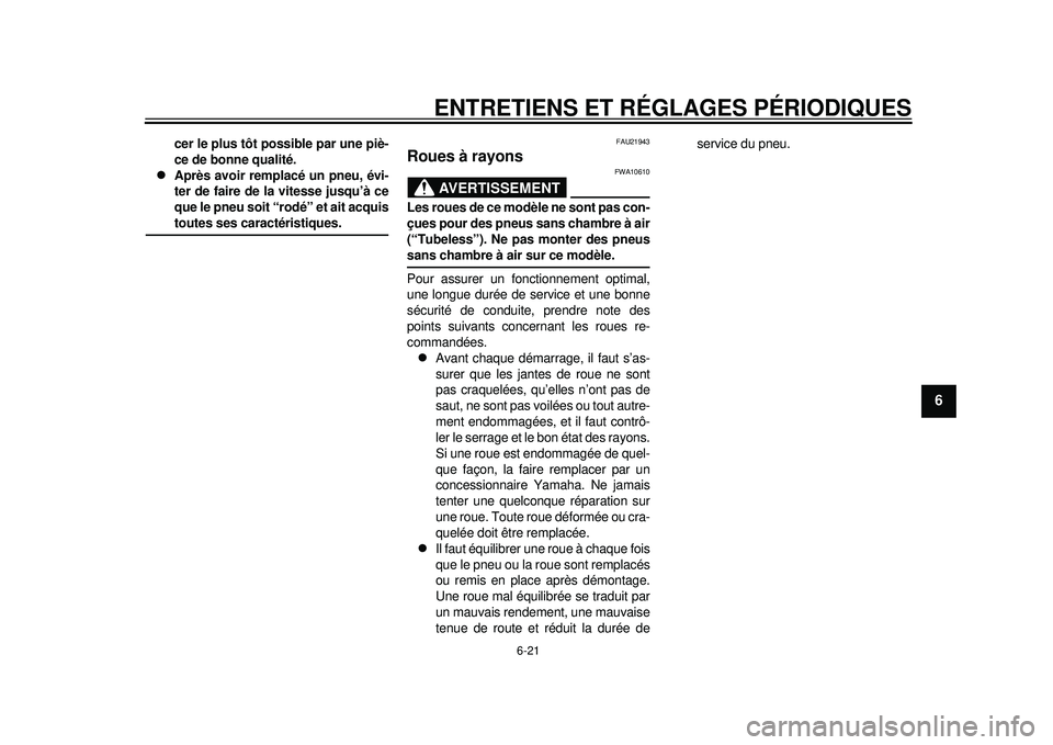 YAMAHA WR 450F 2012 Notices Demploi (in French) ENTRETIENS ET RÉGLAGES PÉRIODIQUES
6-21
2
3
4
567
8
9
cer le plus tôt possible par une piè-
ce de bonne qualité.
Après avoir remplacé un pneu, évi-
ter de faire de la vitesse jusqu’à ce YAMAHA WR 450F 2012 Notices Demploi (in French) ENTRETIENS ET RÉGLAGES PÉRIODIQUES
6-21
2
3
4
567
8
9
cer le plus tôt possible par une piè-
ce de bonne qualité.
Après avoir remplacé un pneu, évi-
ter de faire de la vitesse jusqu’à ce
