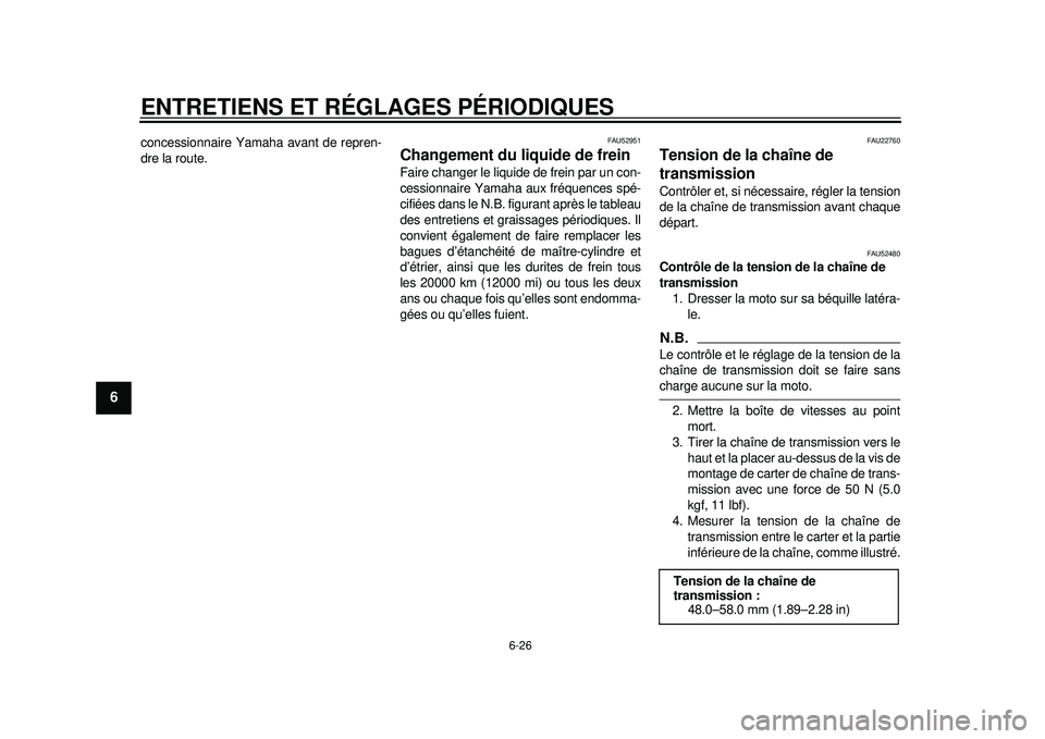 YAMAHA WR 450F 2012 Notices Demploi (in French) ENTRETIENS ET RÉGLAGES PÉRIODIQUES
6-26
1
2
3
4
56
7
8
9
concessionnaire Yamaha avant de repren-
dre la route.
FAU52951
Changement du liquide de frein Faire changer le liquide de frein par un con-
c YAMAHA WR 450F 2012 Notices Demploi (in French) ENTRETIENS ET RÉGLAGES PÉRIODIQUES
6-26
1
2
3
4
56
7
8
9
concessionnaire Yamaha avant de repren-
dre la route.
FAU52951
Changement du liquide de frein Faire changer le liquide de frein par un con-
c