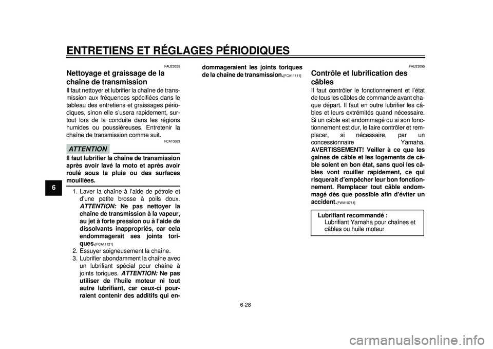 YAMAHA WR 450F 2012 Notices Demploi (in French) ENTRETIENS ET RÉGLAGES PÉRIODIQUES
6-28
1
2
3
4
56
7
8
9
FAU23025
Nettoyage et graissage de la
chaîne de transmission Il faut nettoyer et lubrifier la chaîne de trans-
mission aux fréquences sp YAMAHA WR 450F 2012 Notices Demploi (in French) ENTRETIENS ET RÉGLAGES PÉRIODIQUES
6-28
1
2
3
4
56
7
8
9
FAU23025
Nettoyage et graissage de la
chaîne de transmission Il faut nettoyer et lubrifier la chaîne de trans-
mission aux fréquences sp